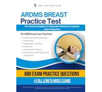 ARDMS Breast Practice Test: Pass You ARDMS Breast (BR) Exam with 680 Real Practice Questions, 4 Full-Length Mock Exams, and Clear Explanations For Sonography Professionals Certification Success