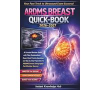 ARDMS BREAST QUICK-BOOK 2026-2027: A Focused Review Guide with Clear Explanations, Exam-Style Practice Questions, and Step-by-Step Preparation for ARDMS Breast Sonography Certification Success