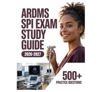 ARDMS SPI Exam Study Guide 2026-2027: Complete Subject Review, 500+ Test Questions, Full Answer Keys, and Detailed Solutions