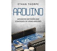 Arduino: Advanced Methods and Strategies of Using Arduino: 3