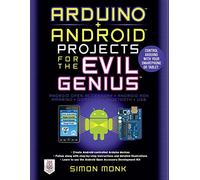 Arduino + Android Projects for the Evil Genius: Control Arduino with Your Smartphone or Tablet