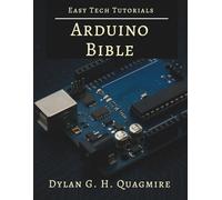 Arduino Bible: Mastering Electronics and Programming (Tech Tips and Information for Beginners and Programmers)