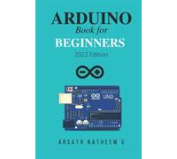 Arduino Book for Beginners: GETTING STARTED WITH ARDUINO AND BASIC PROGRAMMING WITH PROJECTS (New Edition 2022)