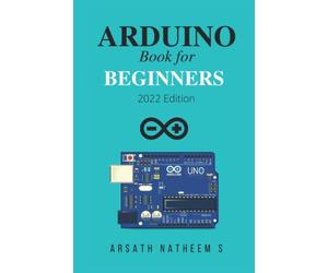 Arduino Book for Beginners: GETTING STARTED WITH ARDUINO AND BASIC PROGRAMMING WITH PROJECTS (New Edition 2022)