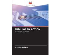 Arduino En Action: DU CONCEPT AU PROJET