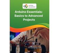 Arduino Essentials: Basics to Advanced Projects - Alpha Academy Key - GLOBAL