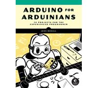 Arduino For Arduinians : 70 Projects for the Experienced Programmer