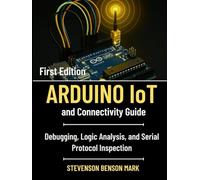 ARDUINO IoT and Connectivity Guide: Debugging, Logic Analysis, and Serial Protocol Inspection (Tech Guide on Embedded Systems)