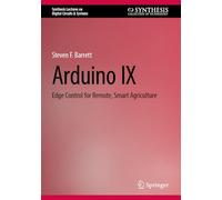 Arduino IX: Edge Control for Remote, Smart Agriculture (Synthesis Lectures on Digital Circuits & Systems)