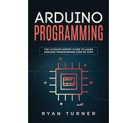 Arduino Programming: The Ultimate Expert Guide to Learn Arduino Programming Step by Step