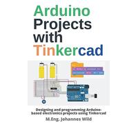 Arduino Projects with Tinkercad: Designing and programming Arduino-based electronics projects using Tinkercad (Arduino | Introduction and Projects)