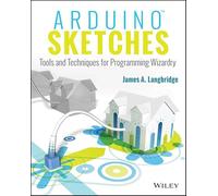 Arduino Sketches: Tools and Techniques for Programming Wizardry