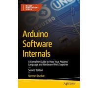 Arduino Software Internals: A Complete Guide to How Your Arduino Language and Hardware Work Together (Maker Innovations Series)