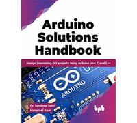 Arduino Solutions Handbook: Design interesting DIY projects using Arduino Uno, C and C++ (English Edition)