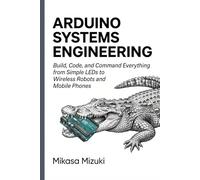 ARDUINO SYSTEMS ENGINEERING: Logic, Circuits, and Communication Protocols for the Modern Maker, Motor Control, and I2C Communication