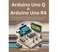 Arduino Uno Q and Arduino Uno R4: An Expert Guide to Arduino IDE, Electronic Circuits, Sensors, Actuators, IoT Systems, Automation, and Future ... Today, Professional Tomorrow in Tech)