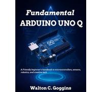 Arduino Uno Q Complete Guide: Comprehensive Techniques for Microcontroller Design & Coding (Beginner Today, Professional Tomorrow in Tech)