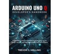 Arduino Uno Q Developer’s Handbook: A Complete Guide to Embedded Programming, Circuit Design, Sensors, and Real-World Microcontroller Projects (Tech made Easy)