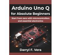 Arduino Uno Q for Absolute Beginners: Start from zero with microcontrollers and essential electronics