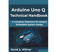 Arduino Uno Q Technical Handbook: A Complete Reference for Modern Embedded System Design (The Digital Evolution Series)
