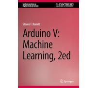 Arduino V: Machine Learning, 2ed (Synthesis Lectures on Digital Circuits & Systems)