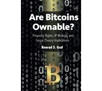 Are Bitcoins Ownable?: Property Rights, IP Wrongs, and Legal-Theory Implications