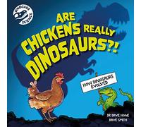 Are Chickens Really Dinosaurs?!: How dinosaurs evolved