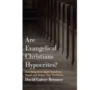 Are Evangelical Christians Hypocrites?: How Being Born-Again Transforms People and Shapes Their Worldview