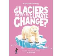 Are Glaciers the Key to Climate Change? : Discover the science behind glaciology