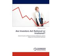 Are Investors Act Rational or Irrational?: Determinants of Retail Investors Behavior and its Impact on Investment Decision