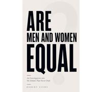 ARE MEN AND WOMEN EQUAL? An Investigation into the Debate That Never Ends