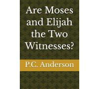 Are Moses and Elijah the Two Witnesses? (The Beast, The False Prophet and the Two Witnesses from Revelation)