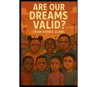 ARE OUR DREAMS VALID?: FROM KIBERA SLUMS