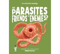 Are Parasites Friends or Enemies? : Discover the science behind parasitology