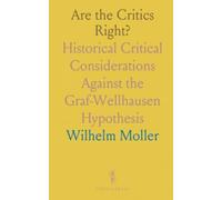 Are the Critics Right?: Historical Critical Considerations Against the Graf-Wellhausen Hypothesis