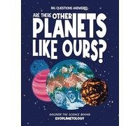 Are There Other Planets Like Ours?: Discover the Science Behind Exoplanetology (The Big Questions Answered)