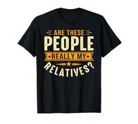 are These People Really My Relatives T-Shirt