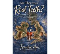 Are They Your Real Teeth?: A Journey of Love Distance and Truth