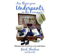 Are They Your Underpants on the Conveyor?: Hilarious Tales of Travel on a Very Small Planet