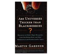 Are Universes Thicker than Blackberries - Discourses on Godel, Magic Hexagrams, Little Red Riding Hood and Other Mathematical and Pseudoscien: ... Mathematical and Pseudoscientific Topics