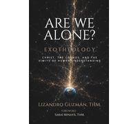 ARE WE ALONE?: Exotheology: Christ, the Cosmos, and the Limits of Human Understanding