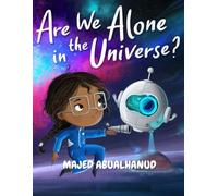 Are We Alone in the Universe?: Exploring Alien Planets, Cosmic Signals, and the Search for Life Beyond Earth (Innovation and Space for Young People - Stories and Activities)
