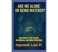 "ARE WE ALONE OR BEING WATCHED": The Universe's Trap: Secrets, Surveillances, and Hidden Civilizations (“YEAR 2055: THE WORLD ON THE BRINK”: At the Edge of the Future)