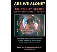 Are We Alone: The Stanley Kubrick Extraterrestrial-Intelligence Interviews