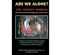 Are We Alone : The Stanley Kubrick Extraterrestrial-Intelligence Interviews