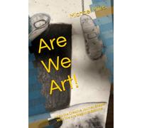 Are We Art!: How the Creative Journey Shapes Who We Are Meant to Become.