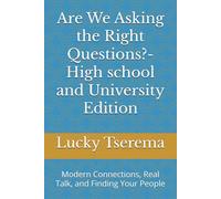 Are We Asking the Right Questions?-High school and University Edition: Modern Connections, Real Talk, and Finding Your People