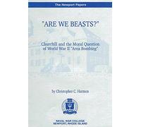 "Are We Beasts" Churchill and the Moral Question of World War II "Area Bombing"