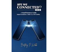 Are We Connected?: A Small Business Guide to Digital Foundations, Follow-Up, and ROI Visibility