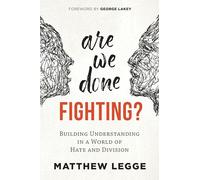 Are We Done Fighting?: Building Understanding in a World of Hate and Division